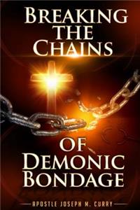 Breaking The Chains Of Demonic Bondage