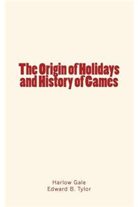 The Origin of Holidays and History of Games