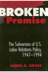 Broken Promise: The Subversion of U.S. Labor Relations