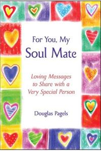 For You, My Soul Mate: Loving Messages to Share with a Very Special Person