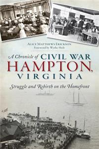 Chronicle of Civil War Hampton, Virginia: Struggle and Rebirth on the Homefront