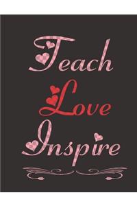 Teach love inspire: Journal - Great Gift Idea for Teacher, (100 Page, 8.5" x 11" ) Soft Cover, Matte Finish, A Notebook for teachers