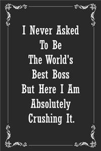 I never asked to be the world's best boss but here I am absolutely crushing it