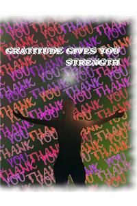 Gratitude Gives You Strength