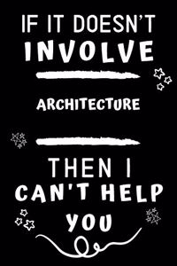If It Doesn't Involve Architecture Then I Can't Help You