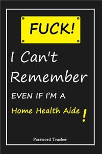 FUCK I Can't Remember EVEN IF I'M A Home Health Aide
