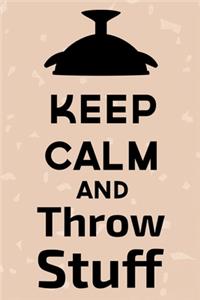 Keep Calm And Throw Stuff