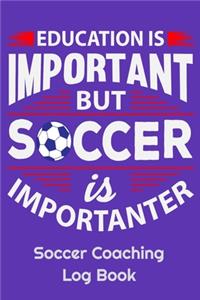 Education Is Important But Soccer Is Importanter Soccer Coaching Log Book