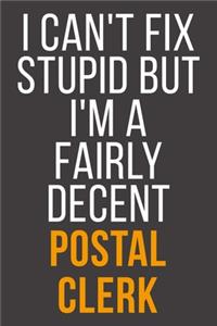 I Can't Fix Stupid But I'm A Fairly Decent Postal Clerk