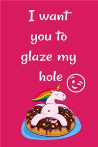 I want you to glaze my hole