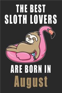 The best Sloth Lovers are born in August journal