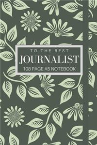 To The Best Journalist 108 page A5 notebook: Elegant floral design notebook: personalised gift for journalists.