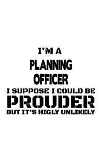 I'm A Planning Officer I Suppose I Could Be Prouder But It's Highly Unlikely