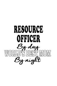 Resource Officer By Day World's Best Mom By Night