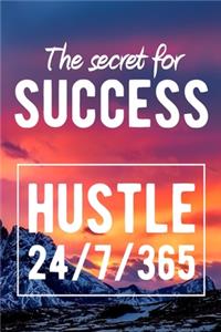 The Secret for Success - (Hustle 24/7/365)