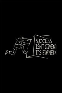 Success isn't given it's earned