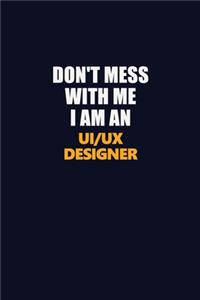Don't Mess With Me Because I Am An UI/UX designer