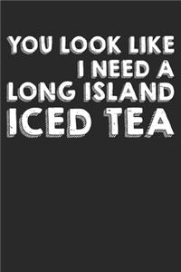 You Look Like I Need A Long Island Ice Tea