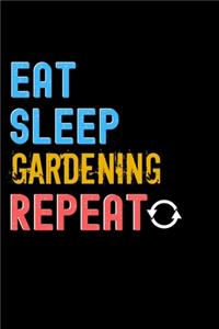 Eat, Sleep, gardening, Repeat Notebook - gardening Funny Gift