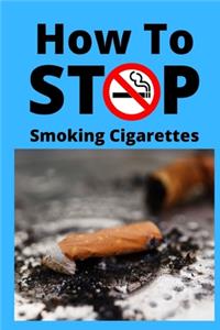 How To Stop Smoking Cigarettes