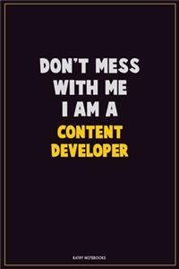 Don't Mess With Me, I Am A Content Developer