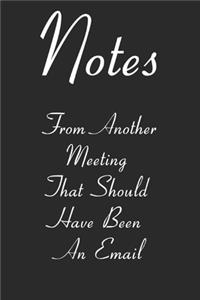Notes From Another Meeting That Should Have Been An Email Lined Notebook