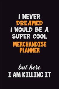I Never Dreamed I would Be A Super Cool Merchandise Planner But Here I Am Killing It