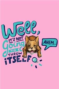 Well, it's Not going to Throw itself