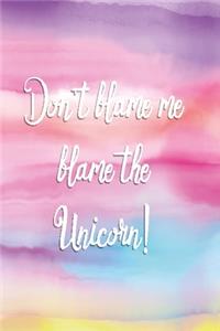 Don't blame me blame the unicorn