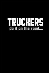 Truckers do it on the road...