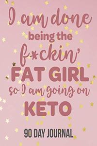 I am done being the f*ckin' fat girl so I am going on Keto