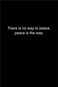 There is no way to peace, peace is the way.