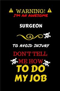 Warning! I'm An Awesome Surgeon To Avoid Injury Don't Tell Me How To Do My Job