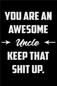 You Are An Awesome Uncle Keep That Shit Up