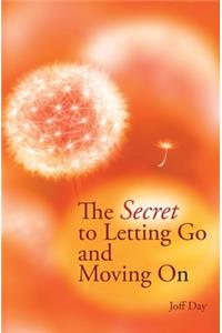 Secret To Letting Go And Moving On