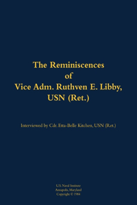 The Reminiscences of Vice Adm. Ruthven E. Libby, USN (Ret.)
