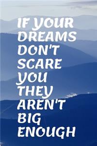 If Your Dreams Dont Scare You They Arent Big Enough