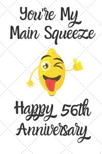 You're my main squeeze Happy 56th Anniversary