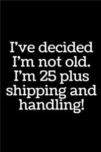 I've decided I'm not old.