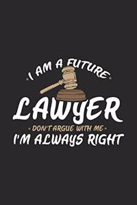 I Am A Future Lawyer Don't Argue With Me I'm Always Right