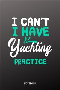 I cant I have Yachting practice Notebook