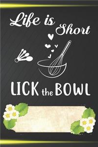 Life Is Short Lick The Bowl Notebook Journal