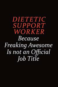 Dietetic support worker Because Freaking Awesome Is Not An Official job Title: Career journal, notebook and writing journal for encouraging men, women and kids. A framework for building your career.