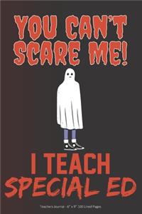 You Can't Scare Me! I Teach Special Ed