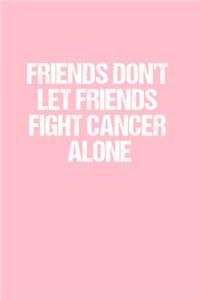 Friends Don't Let Friends Fight Cancer Alone