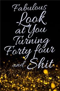 Fabulous Look at You Turning Forty Four and Shit