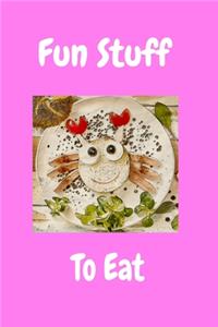 Fun Stuff To Eat