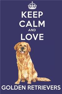 Keep Calm And Love Golden Retrievers