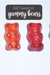 All I Need is Gummy Bears
