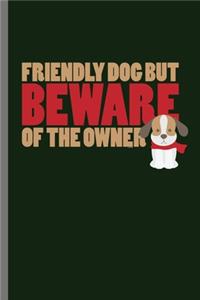 Friendly Dog But Beware of the Owner